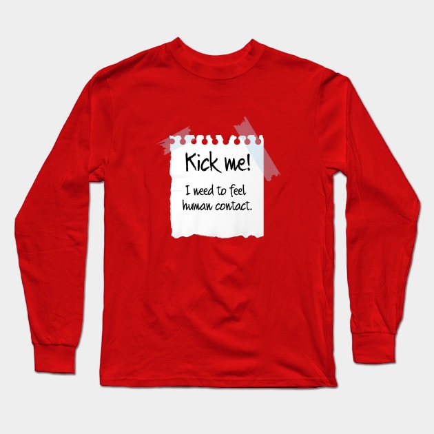 Kick me! Long Sleeve T-Shirt by PsychoDelicia
